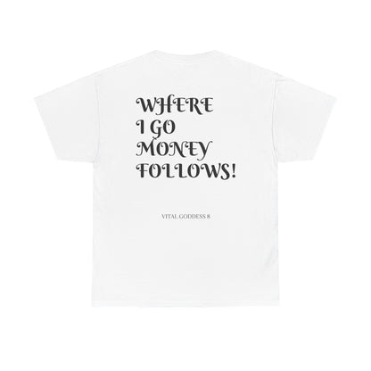 (WHERE I GO MONEY FOLLOWS) Unisex Heavy Cotton Tee