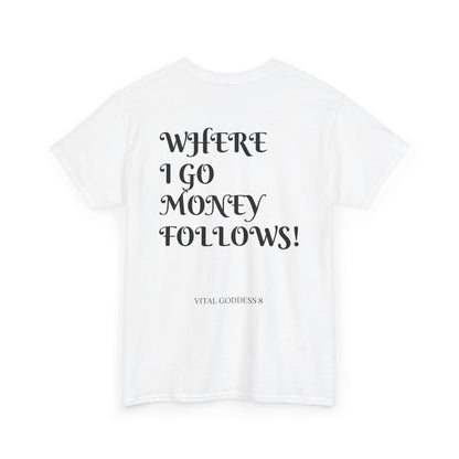 (WHERE I GO MONEY FOLLOWS) Unisex Heavy Cotton Tee