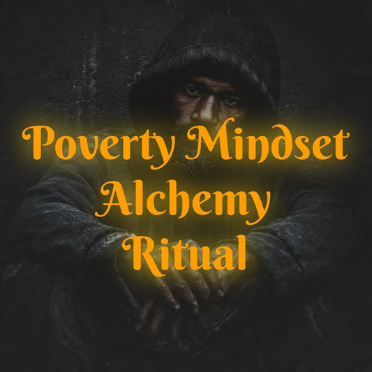 POVERTY MINDSET ALCHEMY RITUAL