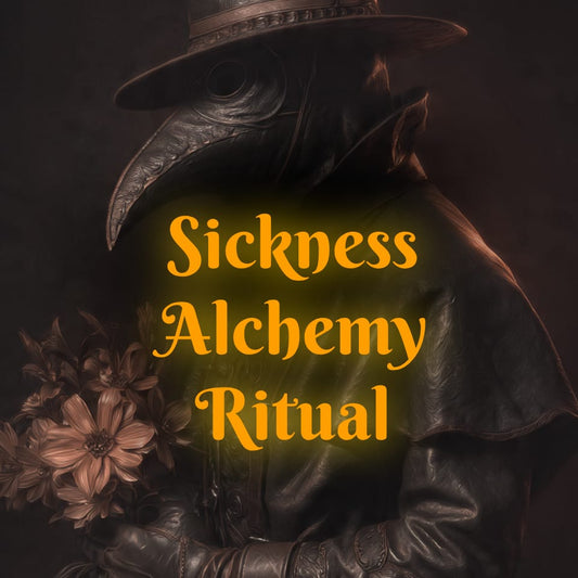 SICKNESS ALCHEMY RITUAL