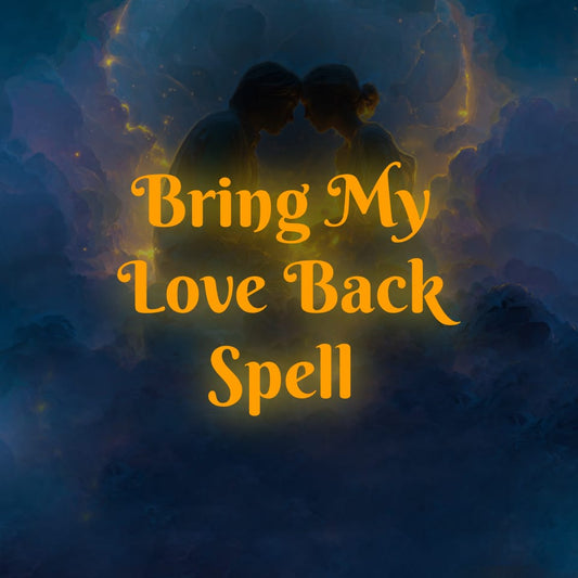 BRING MY LOVE BACK SPELL